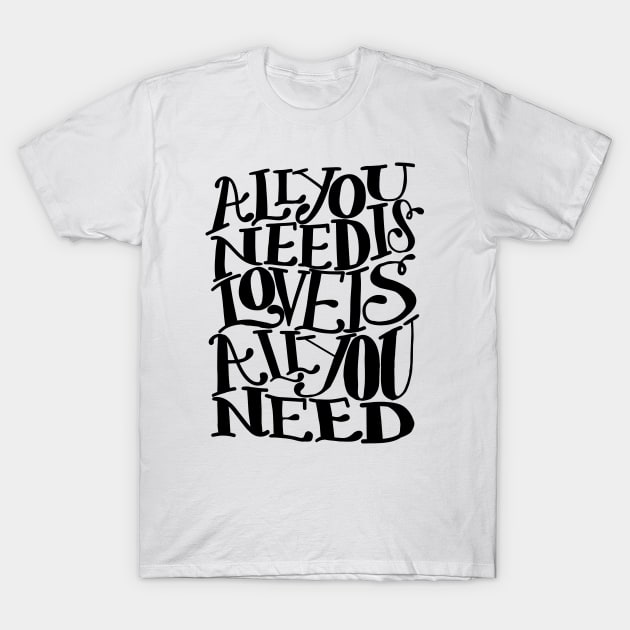 all you need T-Shirt by MatthewTaylorWilson